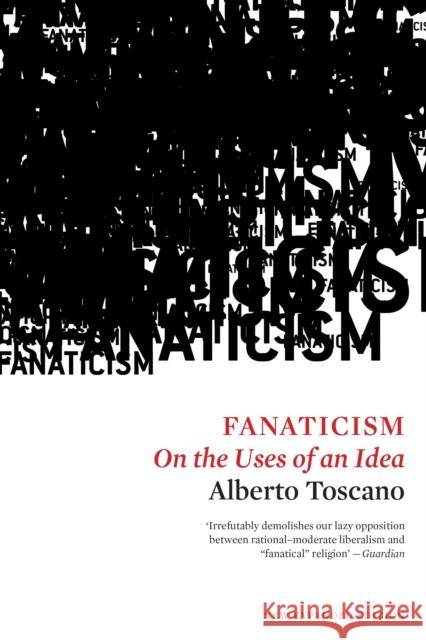 Fanaticism: On the Uses of an Idea Toscano, Alberto 9781786630544