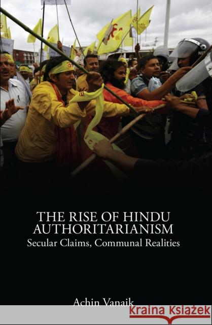 The Rise of Hindu Authoritarianism: Secular Claims, Communal Realities Vanaik, Achin 9781786630728 Verso