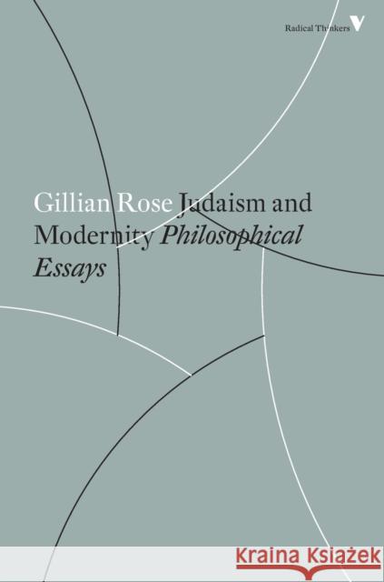 Judaism and Modernity: Philosophical Essays Rose, Gillian 9781786630889