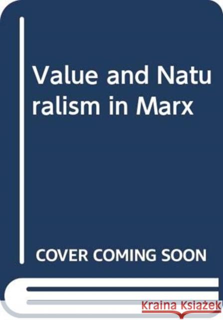 VALUE AND NATURALISM IN MARX MARCO LIPPI 9781786632371 VERSO PUBLISHING (pod)