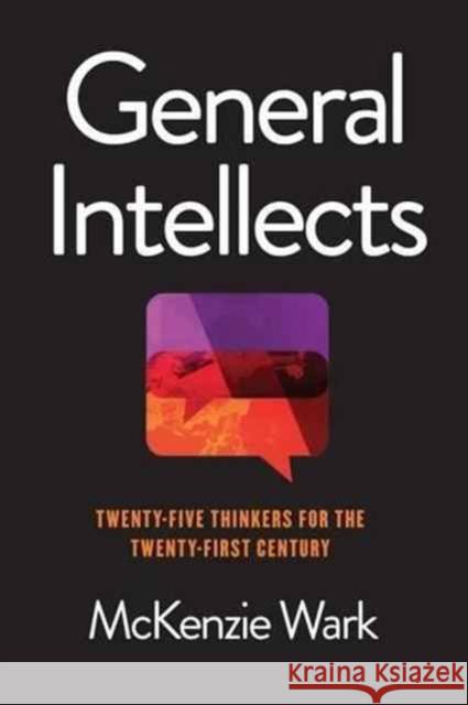 General Intellects: Twenty-Five Thinkers for the Twenty-First Century Wark, McKenzie 9781786632838 Verso