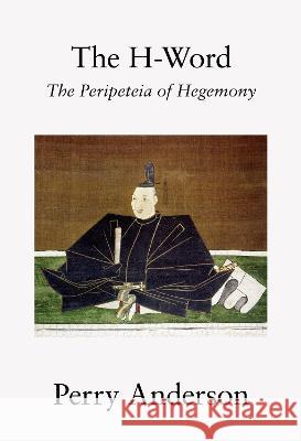 The H-Word: The Peripeteia of Hegemony Perry Anderson 9781786633699