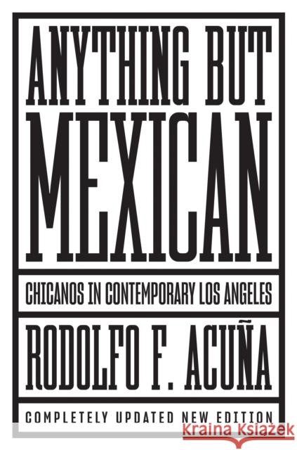Anything But Mexican: Chicanos in Contemporary Los Angeles Acuna, Rodolfo F. 9781786633798 Verso