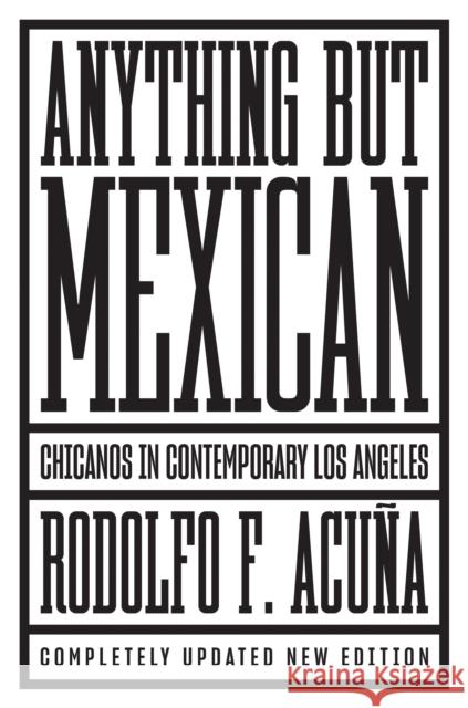 Anything But Mexican: Chicanos in Contemporary Los Angeles Acuna, Rodolfo F. 9781786633798 Verso Books