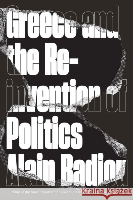 Greece and the Reinvention of Politics Alain Badiou 9781786634177 Verso