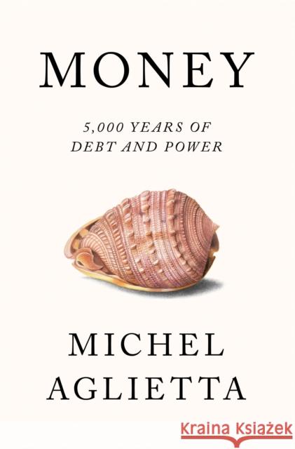 Money: 5,000 Years of Debt and Power Aglietta, Michel 9781786634412 Verso Books