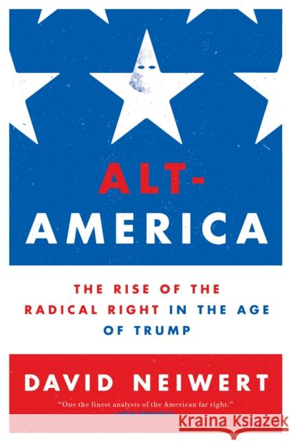 Alt-America: The Rise of the Radical Right in the Age of Trump David Neiwert 9781786634467 Verso Books