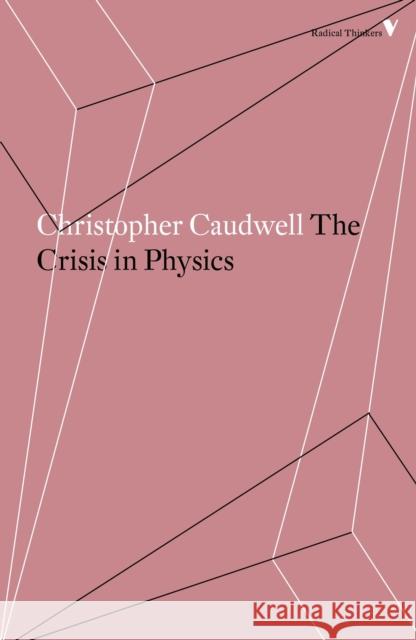 The Crisis in Physics Christopher Caudwell 9781786634603