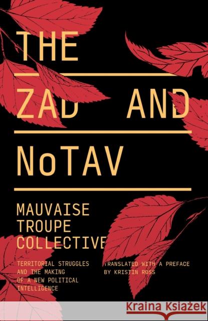The Zad and Notav: Territorial Struggles and the Making of a New Political Intelligence Mauvaise Troupe Collective 9781786634962 Verso