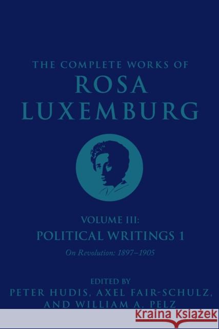 The Complete Works of Rosa Luxemburg, Volume III Rosa Luxemburg Peter Hudis 9781786635334 Verso