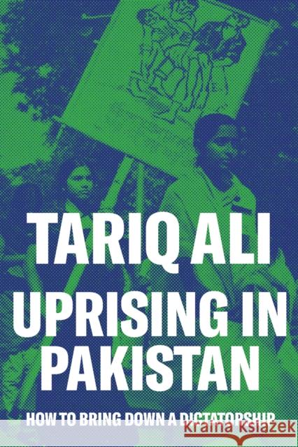 Uprising in Pakistan: How to Bring Down a Dictatorship Ali, Tariq 9781786635372 Verso