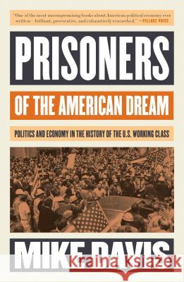 Prisoners of the American Dream: Politics and Economy in the History of the US Working Class Mike Davis 9781786635907 Verso Books