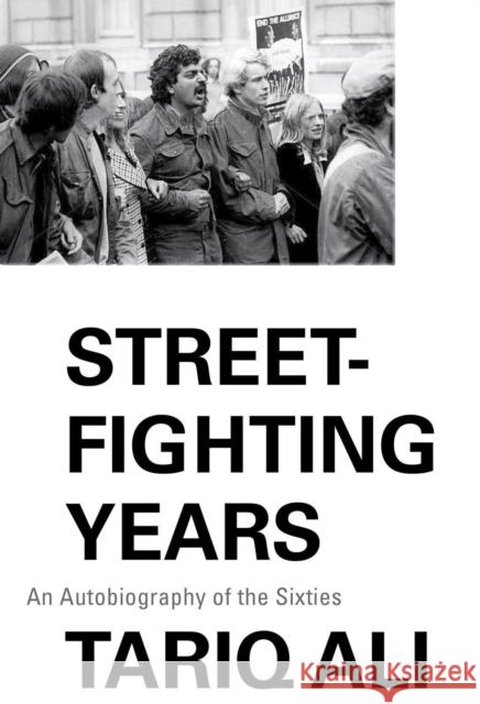 Street-Fighting Years: An Autobiography of the Sixties Tariq Ali 9781786636003 Verso Books