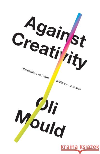 Against Creativity Oli Mould 9781786636508