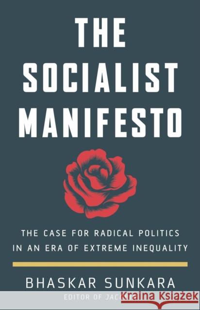 The Socialist Manifesto: The Case for Radical Politics in an Era of Extreme Inequality Bhaskar Sunkara   9781786636935 Verso Books