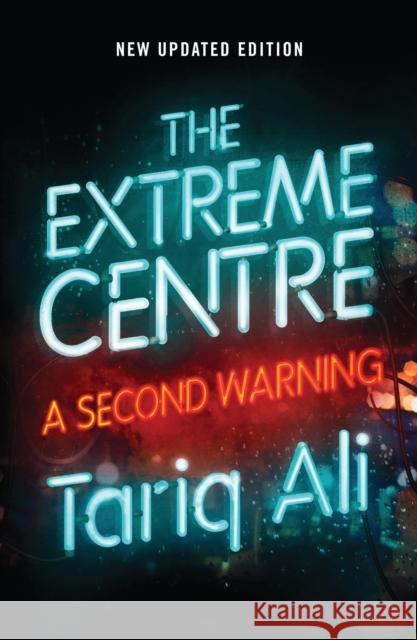 The Extreme Centre: A Second Warning Tariq Ali 9781786637062 Verso Books