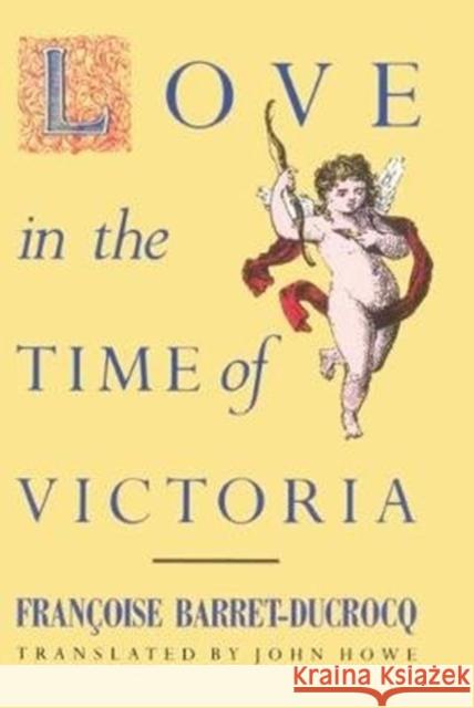 Love in the Time of Victoria Sexuality, Class and Gender in Nineteenth-century London Barret-Ducrocq, Francoise 9781786637284 