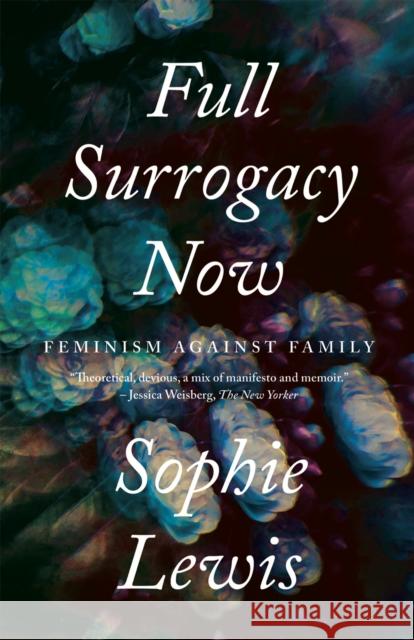 Full Surrogacy Now: Feminism Against Family Sophie Lewis 9781786637307 Verso Books
