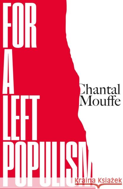 For a Left Populism Chantal Mouffe 9781786637567 Verso Books