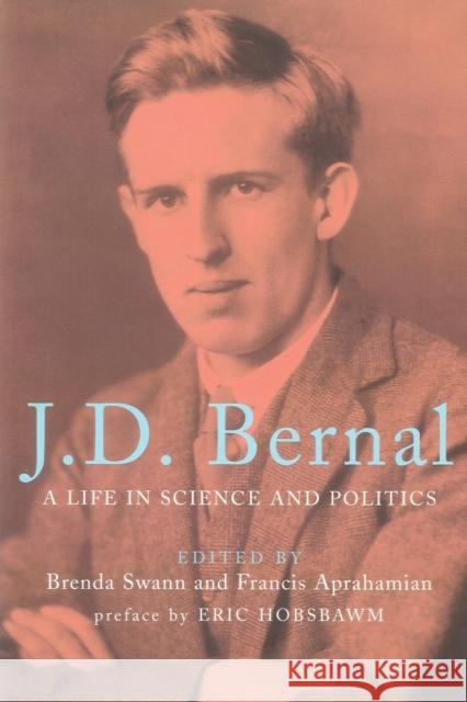 J.D. Bernal: A Life in Science and Politics Brenda Swann Francis Aprahamian Eric Hobsbawm 9781786637598 Verso
