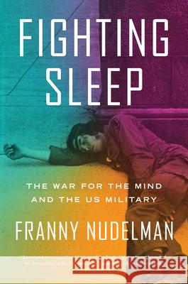 Fighting Sleep: The War for the Mind and the US Military Franny Nudelman 9781786637819 Verso Books
