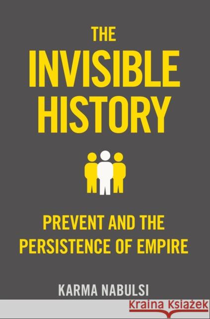 The Invisible History: Prevent and the Persistance of Empire Nabulsi, Karma 9781786637918