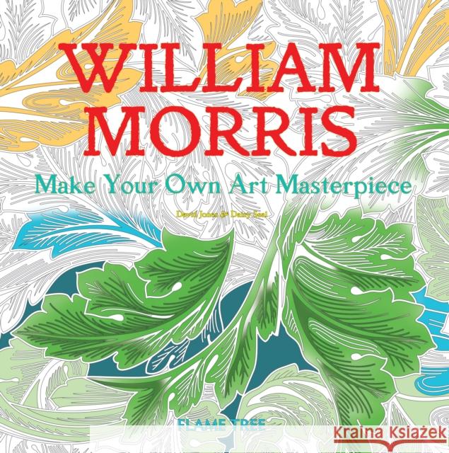 William Morris (Art Colouring Book): Make Your Own Art Masterpiece Daisy Seal Flame Tree Studio 9781786644664