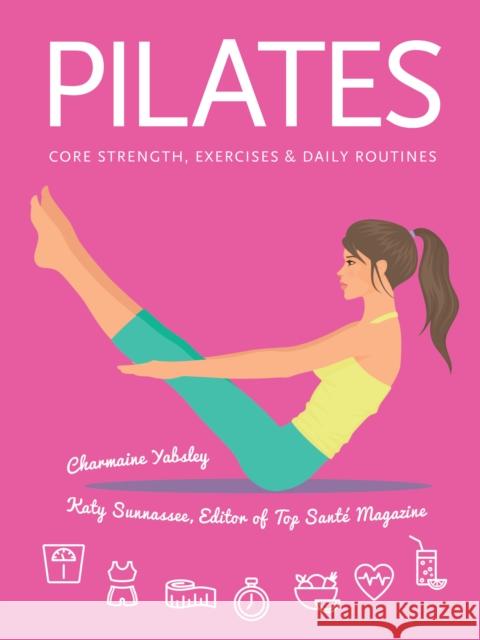 Pilates: Core Strength, Exercises, Daily Routines Charmaine Yabsley Katy Evans 9781786645593 Flame Tree Publishing