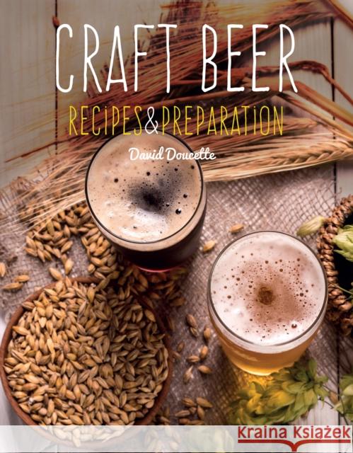 Craft Beer: Recipes & Preparation David Doucette Flame Tree Studio 9781786647818 Flame Tree Publishing