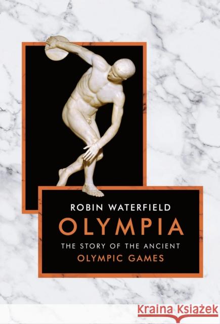 Olympia: The Story of the Ancient Olympic Games Robin Waterfield 9781786691910 Head of Zeus