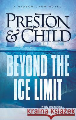 Beyond the Ice Limit : A Gideon Crew Novel Preston, Douglas; Child, Lincoln 9781786692061 Head of Zeus