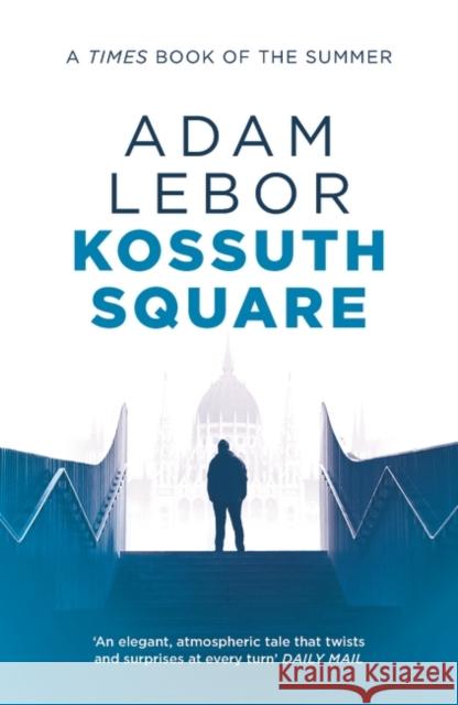 Kossuth Square Adam Lebor   9781786692740 Bloomsbury Publishing PLC