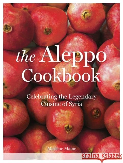 The Aleppo Cookbook: Celebrating the Legendary Cuisine of Syria Marlene Matar   9781786694775 Head of Zeus