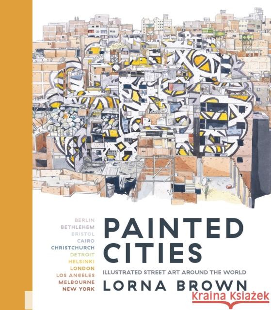 Painted Cities: Illustrated Street Art Around the World Lorna Brown   9781786696007