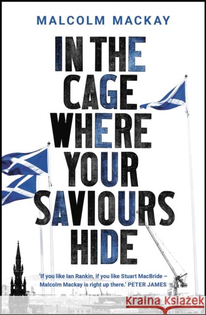 In the Cage Where Your Saviours Hide  MacKay, Malcolm 9781786697110