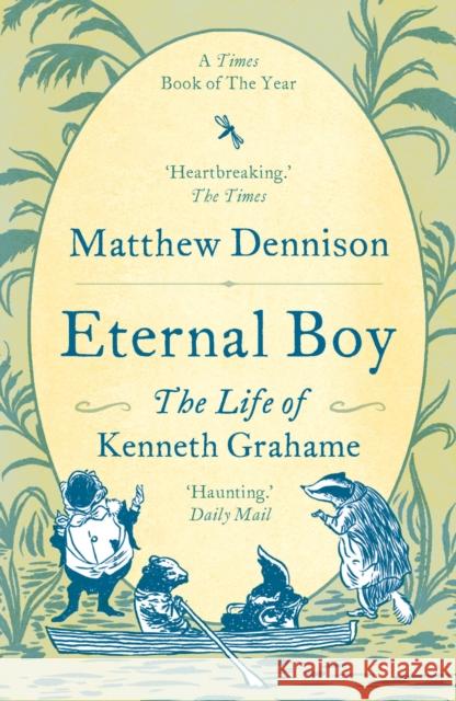 Eternal Boy: The Life of Kenneth Grahame Matthew Dennison   9781786697745 Head of Zeus