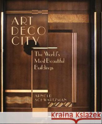 Art Deco City: The World's Most Beautiful Buildings Arnold Schwartzman 9781786750419 Palazzo Editions Ltd