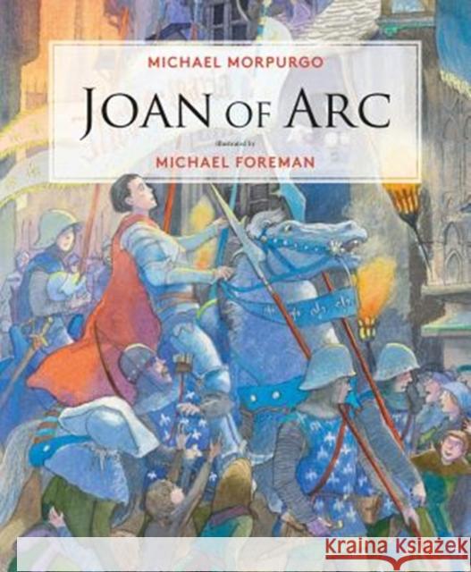 Joan of Arc Michael Morpurgo Michael Foreman 9781786750495 Palazzo Editions