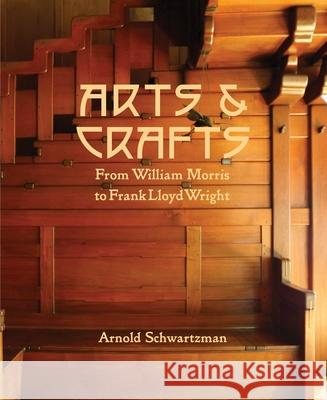 Arts & Crafts: From William Morris to Frank Lloyd Wright Schwartzman, Arnold 9781786750655 Palazzo Editions