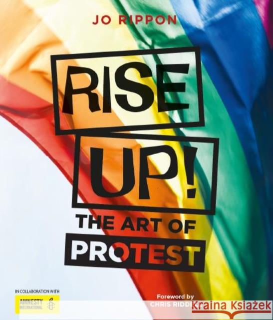 Rise Up!: The Art of Protest Joanne Rippon 9781786750822