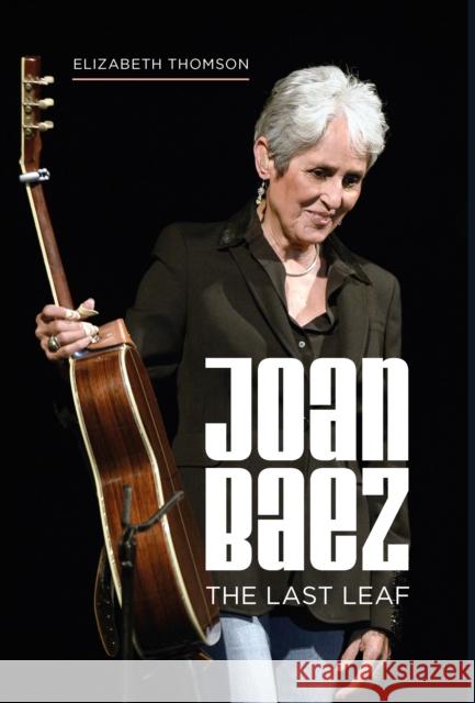 Joan Baez: The Last Leaf Elizabeth Thomson 9781786750969 Palazzo Editions