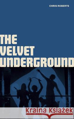 The Velvet Underground Chris Roberts 9781786751133