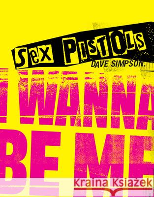 Sex Pistols: I Wanna Be Me Dave Simpson 9781786751249 Gemini Books Group Ltd