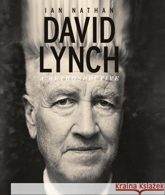 David Lynch: A Retrospective Ian Nathan 9781786751270