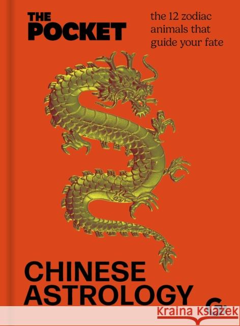 The Pocket Chinese Astrology: The 12 zodiac animals that guide your fate  9781786751782 Gemini Books Group Ltd