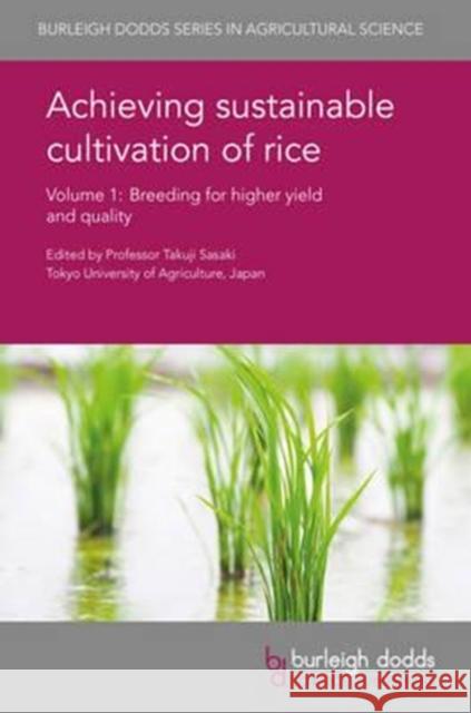 Achieving Sustainable Cultivation of Rice Volume 1: Breeding for Higher Yield and Quality Takuji Sasaki Pankaj Jaiswal Jennifer Spindel 9781786760241 Burleigh Dodds Science Publishing Ltd