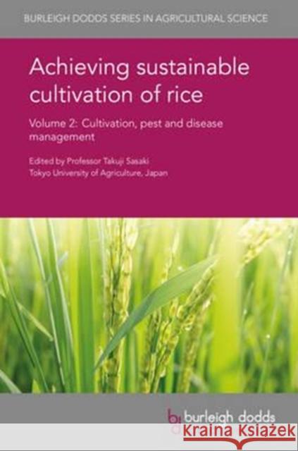 Achieving Sustainable Cultivation of Rice Volume 2: Cultivation, Pest and Disease Management Takuji Sasaki Charles Wilson Don Gaydon 9781786760289 Burleigh Dodds Science Publishing Ltd