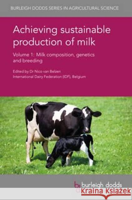 Achieving Sustainable Production of Milk Volume 1: Milk Composition, Genetics and Breeding Nico Va Ying Ma Patrick Fox 9781786760449 Burleigh Dodds Science Publishing Ltd