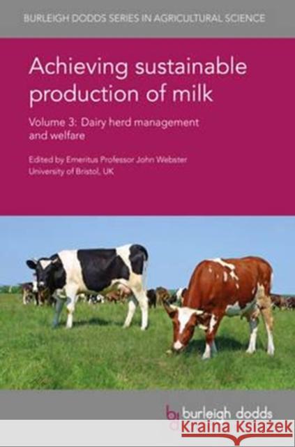 Achieving Sustainable Production of Milk Volume 3: Dairy Herd Management and Welfare John Webster Clive Phillips Jan Hultgren 9781786760524 Burleigh Dodds Science Publishing Ltd