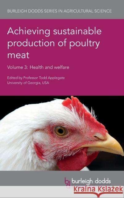 Achieving Sustainable Production of Poultry Meat Volume 3: Health and Welfare Todd Applegate Brian Jordan Billy Hargis 9781786760722 Burleigh Dodds Science Publishing Ltd